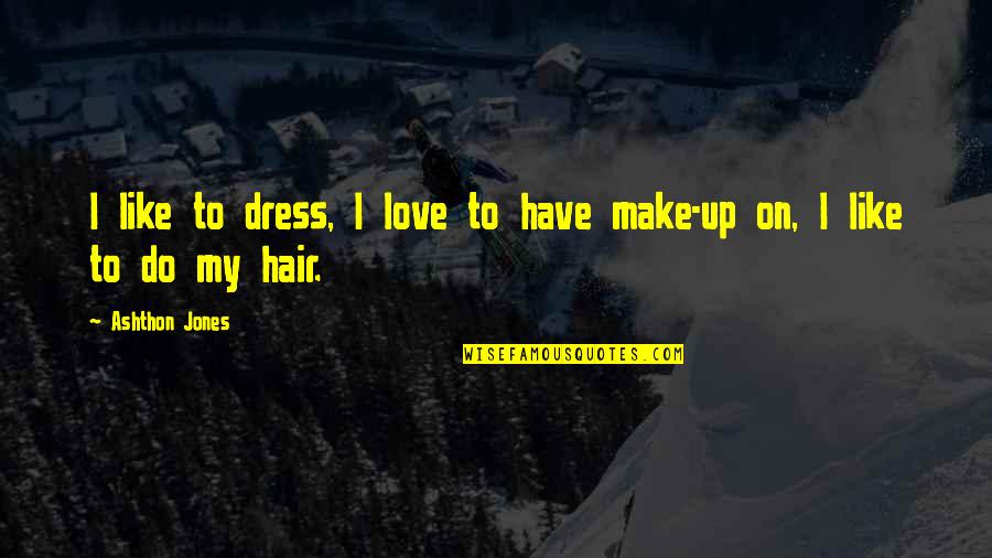 Fulminante Letra Quotes By Ashthon Jones: I like to dress, I love to have