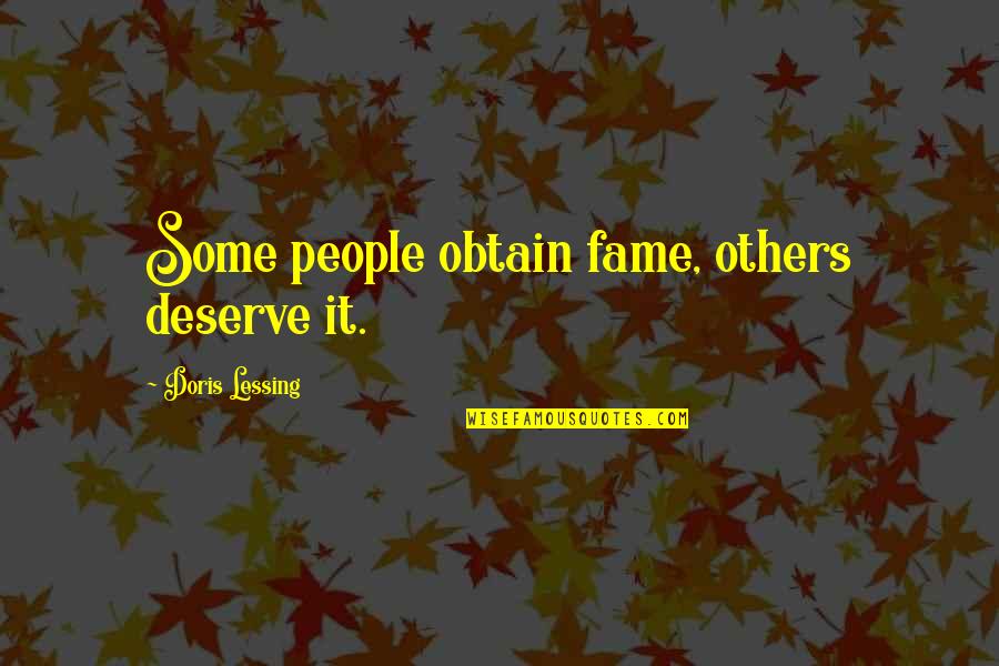 Fulminare Quotes By Doris Lessing: Some people obtain fame, others deserve it.