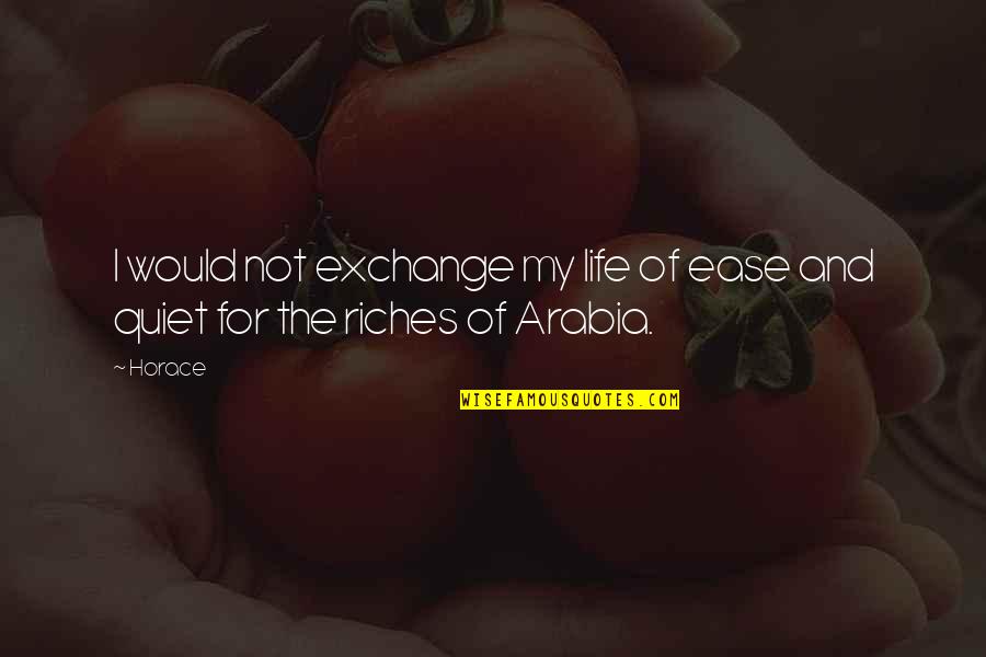 Fulminata Quotes By Horace: I would not exchange my life of ease
