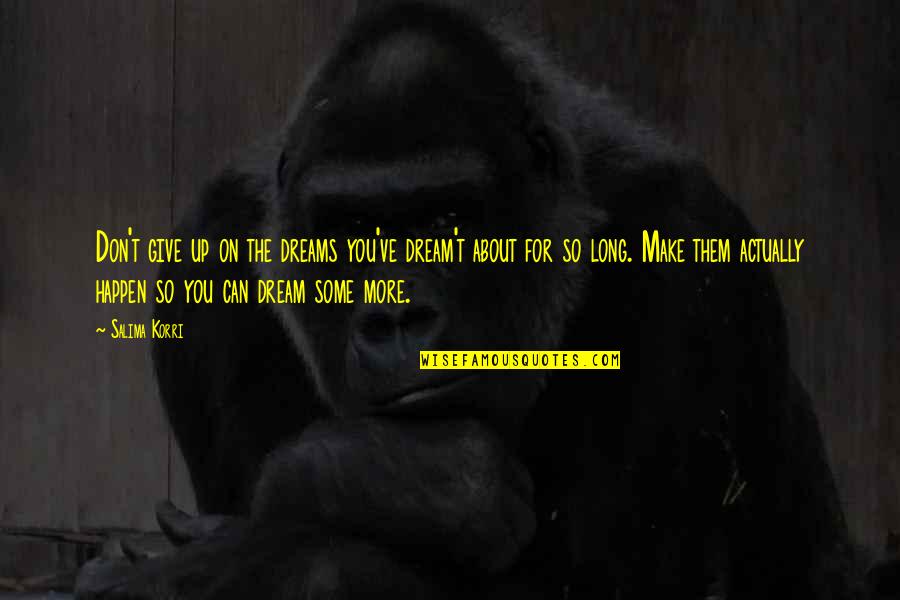 Fulminated Quotes By Salima Korri: Don't give up on the dreams you've dream't Fulminated Quotes By Salima Korri: Don't give up on the dreams you've dream't