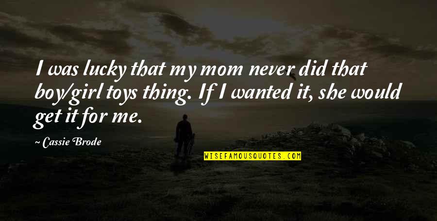 Fulminating Pancreatitis Quotes By Cassie Brode: I was lucky that my mom never did