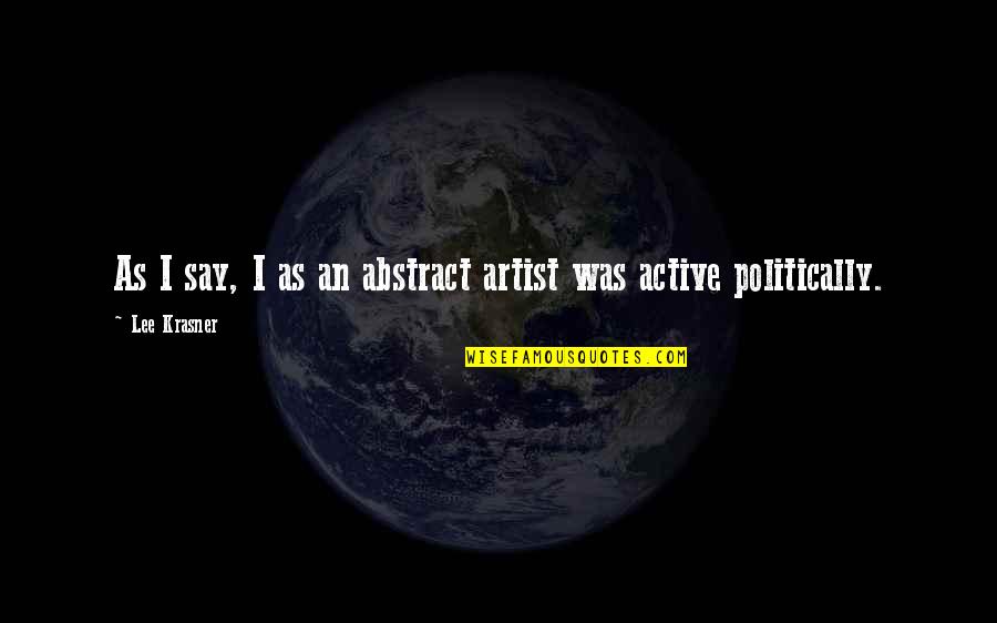 Fulminating Pneumonia Quotes By Lee Krasner: As I say, I as an abstract artist