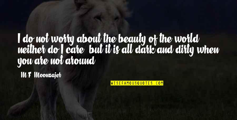 Fulminating Quotes By M.F. Moonzajer: I do not worry about the beauty of Fulminating Quotes By M.F. Moonzajer: I do not worry about the beauty of