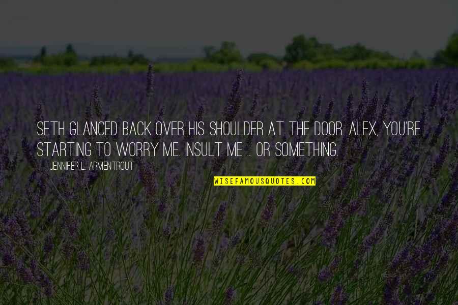 Fulmination Quotes By Jennifer L. Armentrout: Seth glanced back over his shoulder at the Fulmination Quotes By Jennifer L. Armentrout: Seth glanced back over his shoulder at the