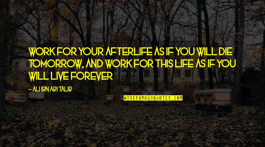 Fulmin'd Quotes By Ali Ibn Abi Talib: Work for your afterlife as if you will