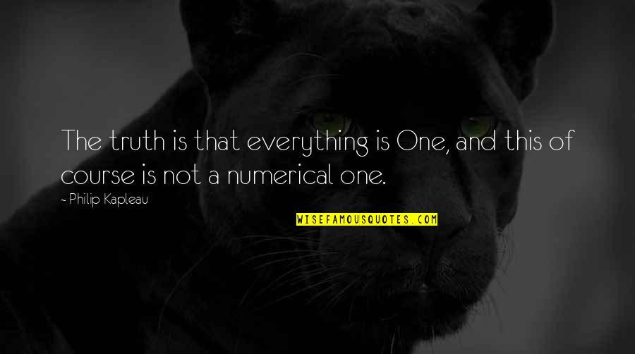 Fulmin'd Quotes By Philip Kapleau: The truth is that everything is One, and