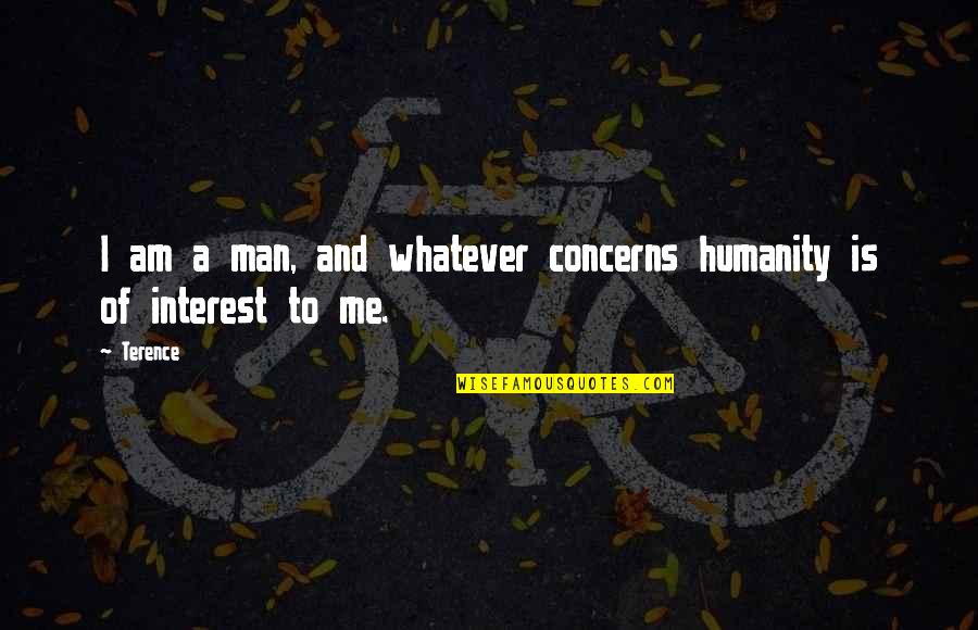 Fulmin'd Quotes By Terence: I am a man, and whatever concerns humanity