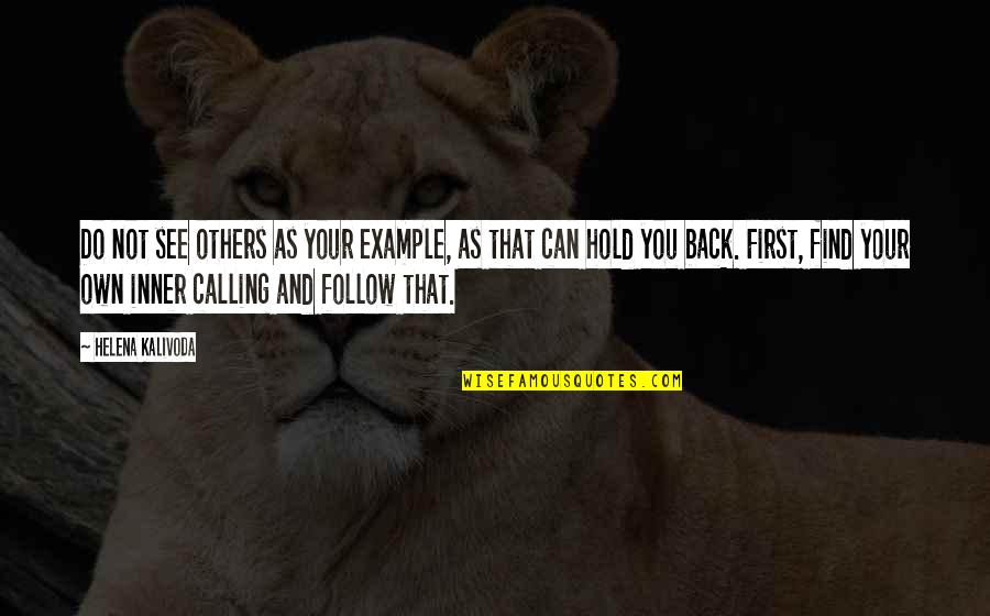 Fulminis Quotes By Helena Kalivoda: Do not see others as your example, as Fulminis Quotes By Helena Kalivoda: Do not see others as your example, as