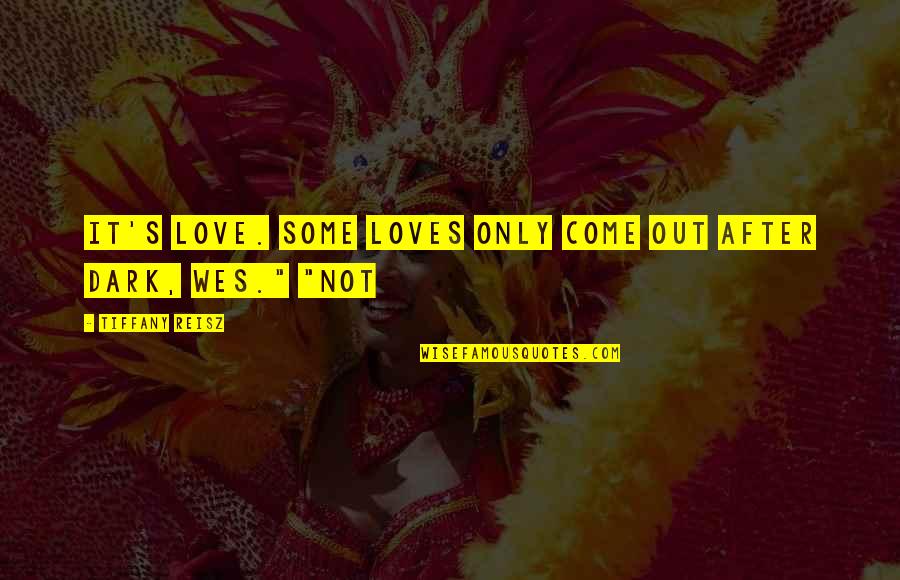 Fulminis Quotes By Tiffany Reisz: It's love. Some loves only come out after Fulminis Quotes By Tiffany Reisz: It's love. Some loves only come out after