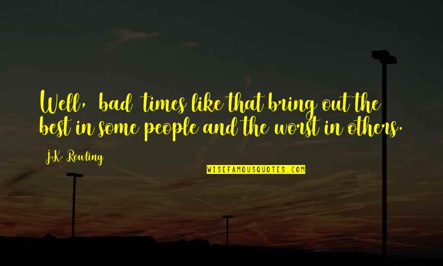 Fulnesss Quotes By J.K. Rowling: Well, [bad] times like that bring out the