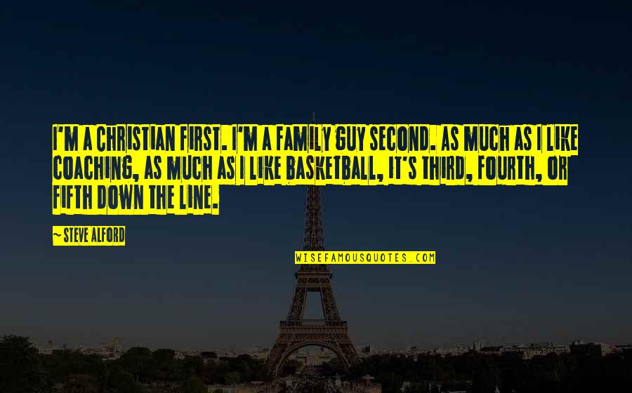 Fulsome Quotes By Steve Alford: I'm a Christian first. I'm a family guy Fulsome Quotes By Steve Alford: I'm a Christian first. I'm a family guy