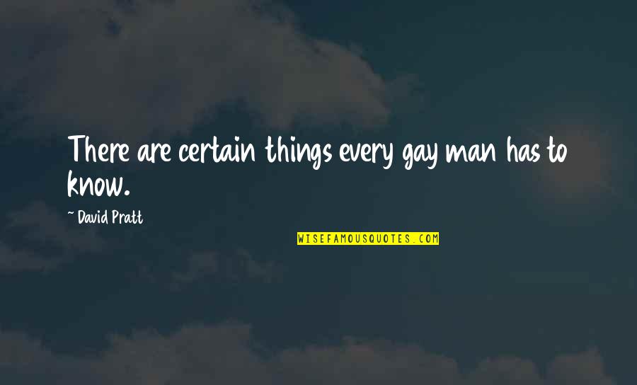 Fult Quotes By David Pratt: There are certain things every gay man has