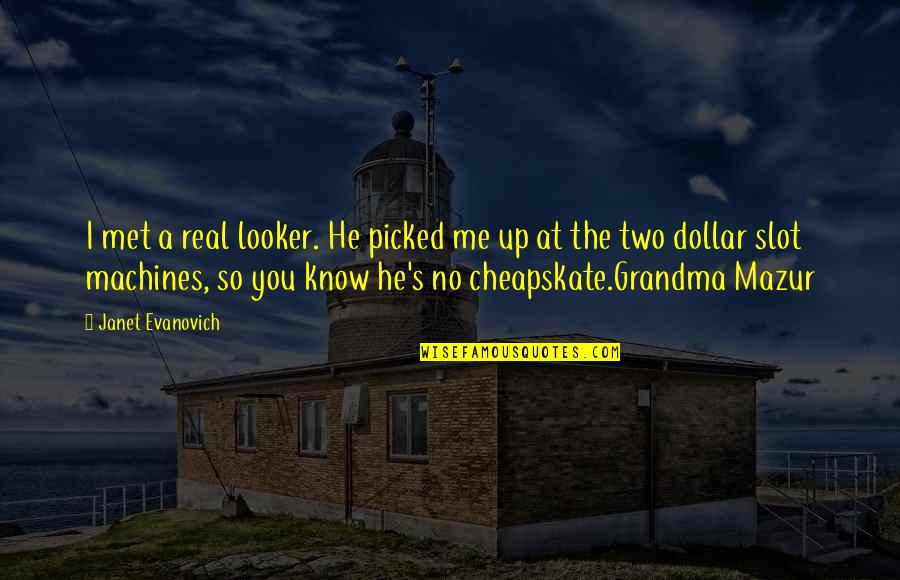 Fulterer Fr775 Quotes By Janet Evanovich: I met a real looker. He picked me Fulterer Fr775 Quotes By Janet Evanovich: I met a real looker. He picked me