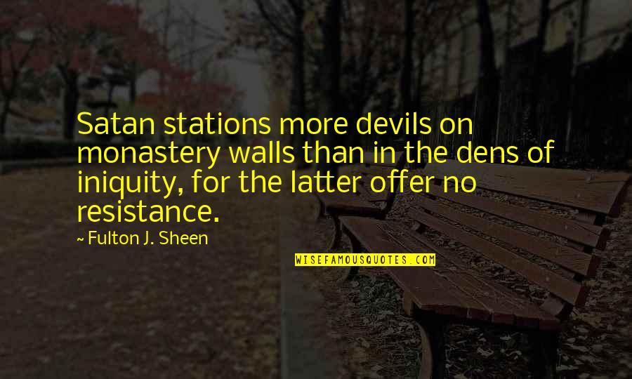 Fulton J Sheen Quotes By Fulton J. Sheen: Satan stations more devils on monastery walls than