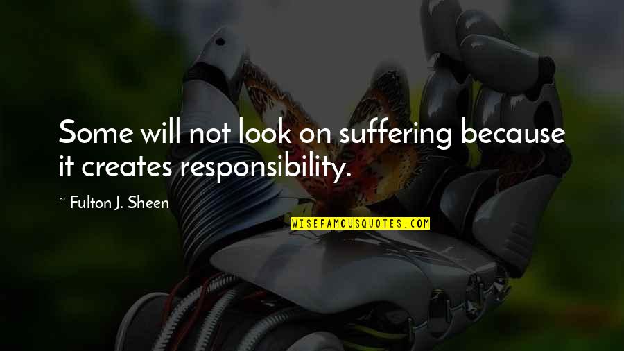 Fulton J Sheen Quotes By Fulton J. Sheen: Some will not look on suffering because it