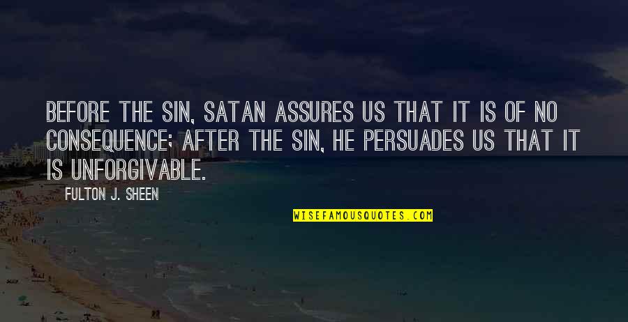 Fulton J Sheen Quotes By Fulton J. Sheen: Before the sin, Satan assures us that it