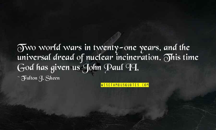 Fulton John Sheen Quotes By Fulton J. Sheen: Two world wars in twenty-one years, and the Fulton John Sheen Quotes By Fulton J. Sheen: Two world wars in twenty-one years, and the