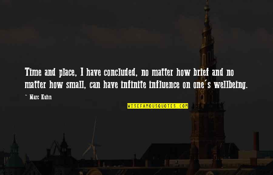 Fulton Oursler Quotes By Marc Kuhn: Time and place, I have concluded, no matter Fulton Oursler Quotes By Marc Kuhn: Time and place, I have concluded, no matter