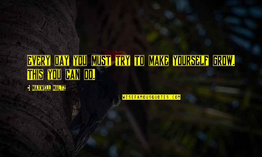Fulton Oursler Quotes By Maxwell Maltz: Every day you must try to make yourself Fulton Oursler Quotes By Maxwell Maltz: Every day you must try to make yourself