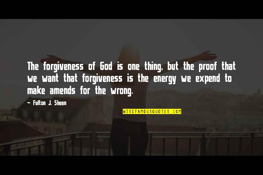 Fulton Quotes By Fulton J. Sheen: The forgiveness of God is one thing, but