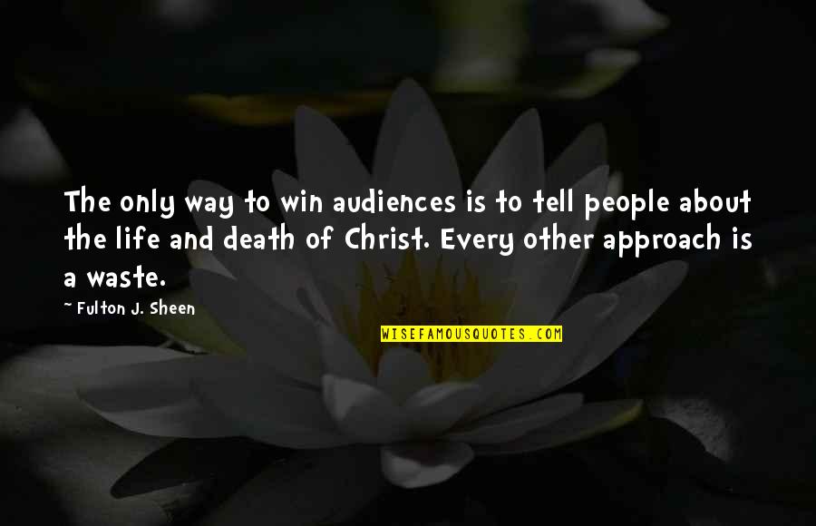 Fulton Quotes By Fulton J. Sheen: The only way to win audiences is to