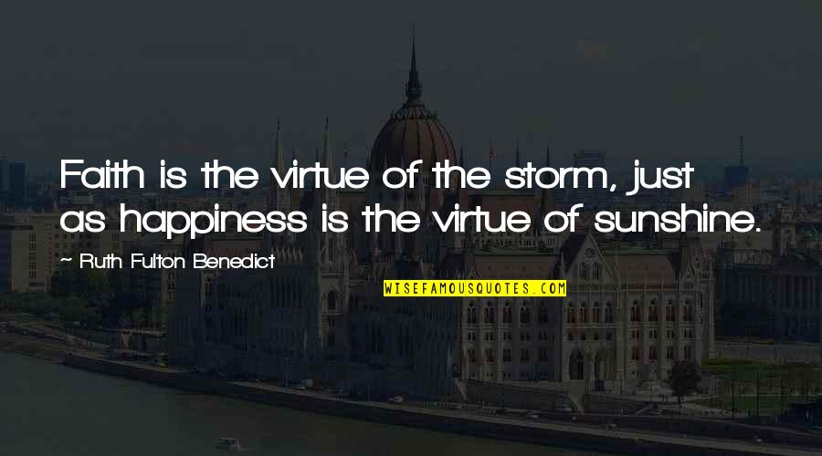 Fulton Quotes By Ruth Fulton Benedict: Faith is the virtue of the storm, just