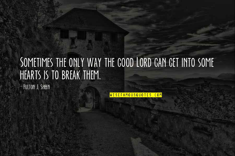 Fulton Sheen Quotes By Fulton J. Sheen: Sometimes the only way the good Lord can