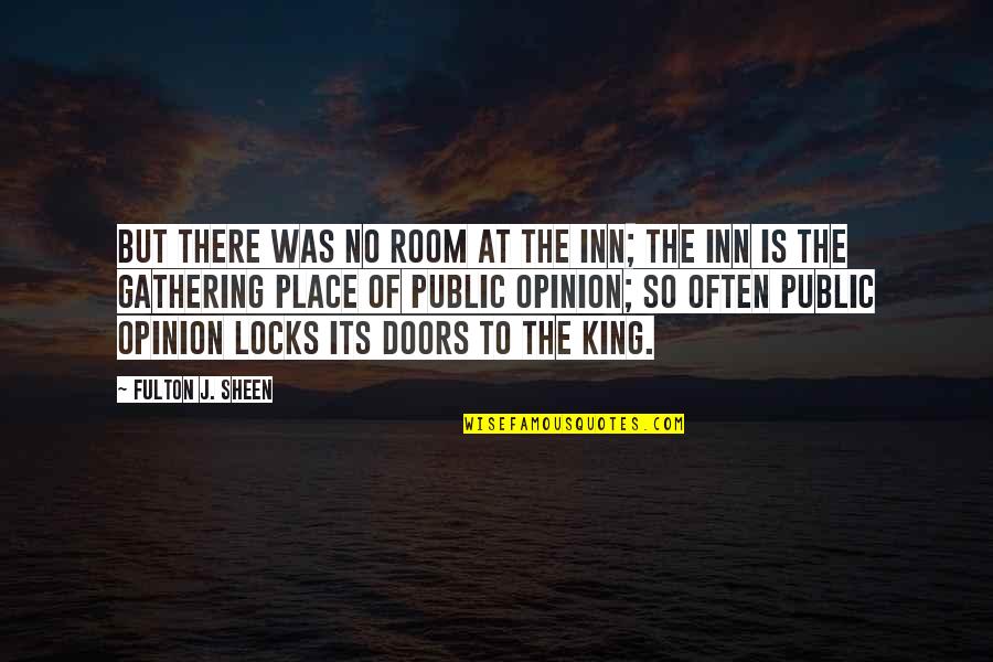 Fulton Sheen Quotes By Fulton J. Sheen: But there was no room at the inn; Fulton Sheen Quotes By Fulton J. Sheen: But there was no room at the inn;