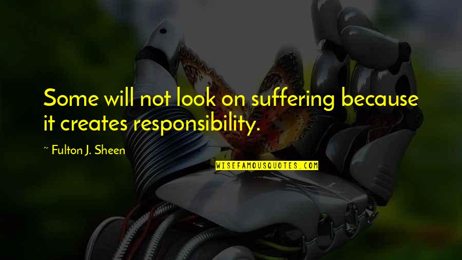 Fulton Sheen Quotes By Fulton J. Sheen: Some will not look on suffering because it Fulton Sheen Quotes By Fulton J. Sheen: Some will not look on suffering because it