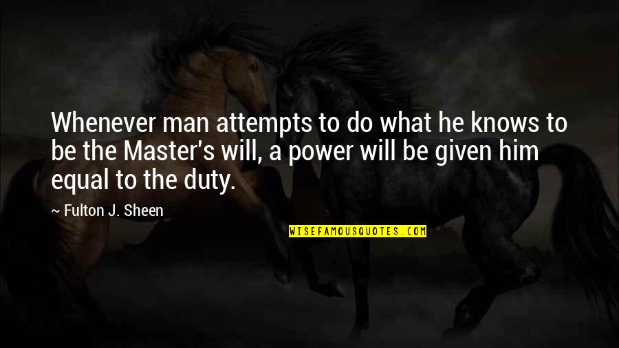 Fulton Sheen Quotes By Fulton J. Sheen: Whenever man attempts to do what he knows Fulton Sheen Quotes By Fulton J. Sheen: Whenever man attempts to do what he knows