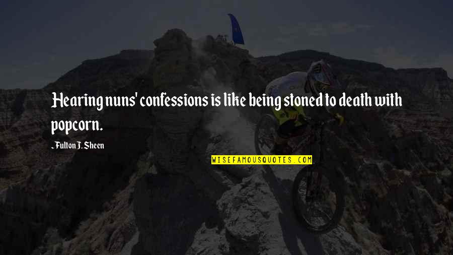 Fulton Sheen Quotes By Fulton J. Sheen: Hearing nuns' confessions is like being stoned to Fulton Sheen Quotes By Fulton J. Sheen: Hearing nuns' confessions is like being stoned to