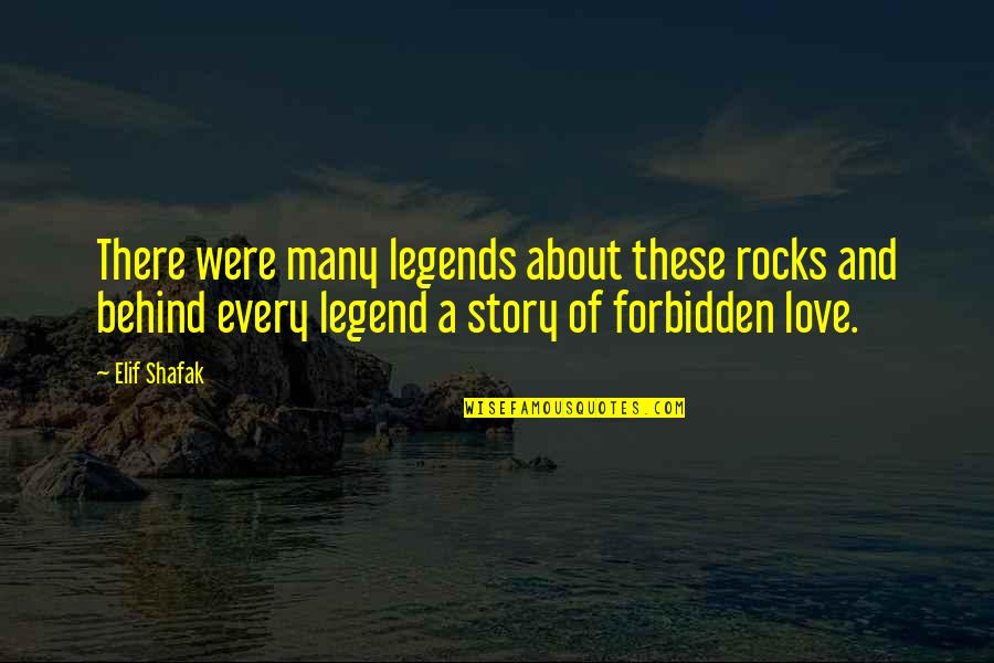 Fulvia Celica Quotes By Elif Shafak: There were many legends about these rocks and