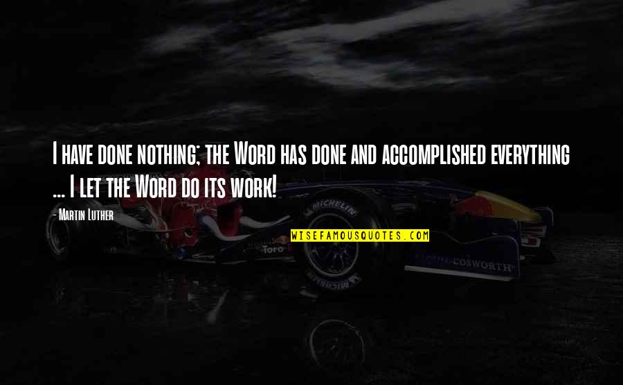 Fulvia Farolfi Quotes By Martin Luther: I have done nothing; the Word has done Fulvia Farolfi Quotes By Martin Luther: I have done nothing; the Word has done