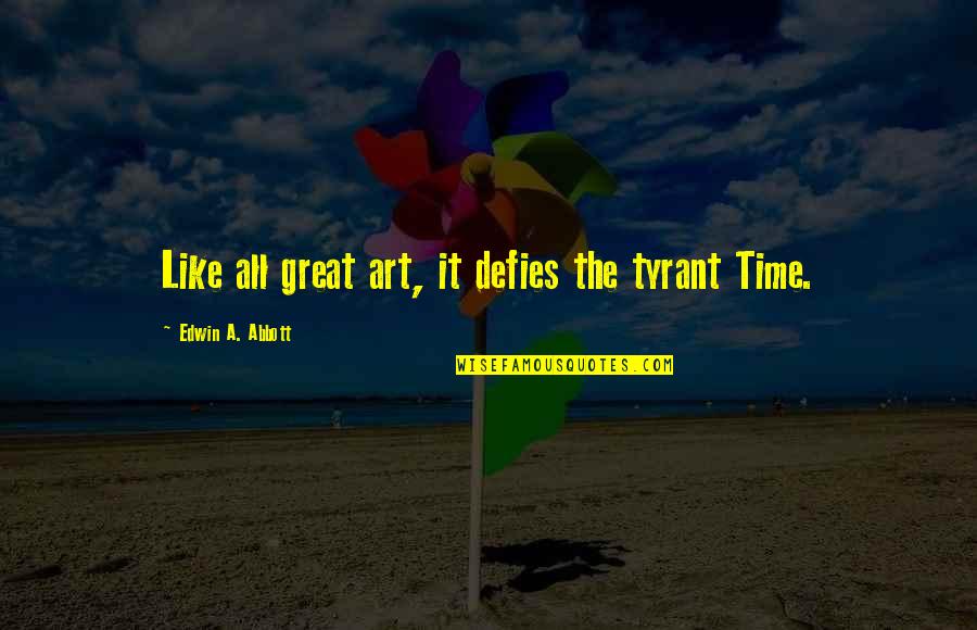 Fulvia Quotes By Edwin A. Abbott: Like all great art, it defies the tyrant