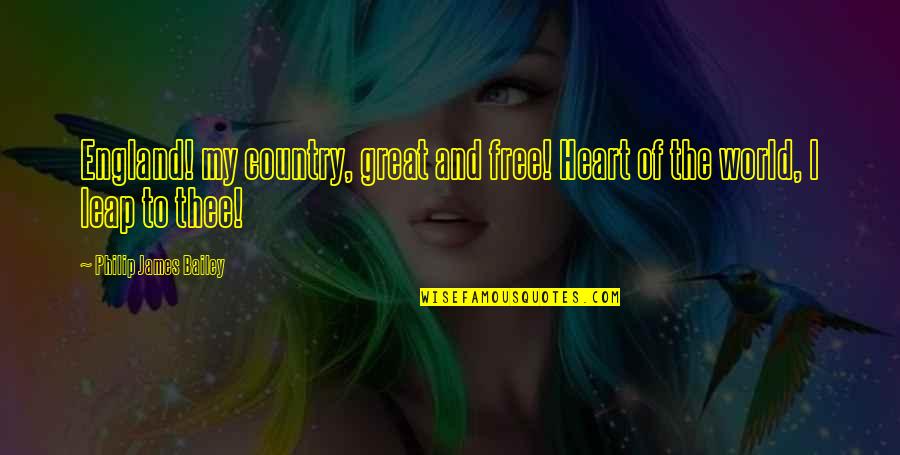 Fulwell 73 Quotes By Philip James Bailey: England! my country, great and free! Heart of