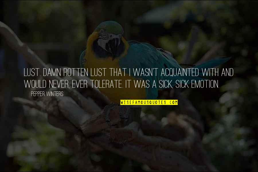 Fulwider Cole Quotes By Pepper Winters: Lust. Damn rotten lust that I wasn't acquainted Fulwider Cole Quotes By Pepper Winters: Lust. Damn rotten lust that I wasn't acquainted