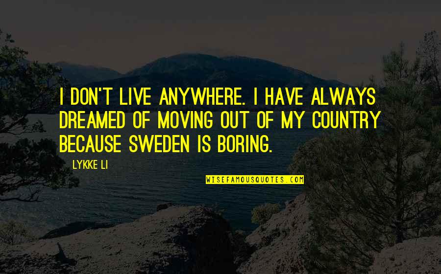 Fumando Com Quotes By Lykke Li: I don't live anywhere. I have always dreamed