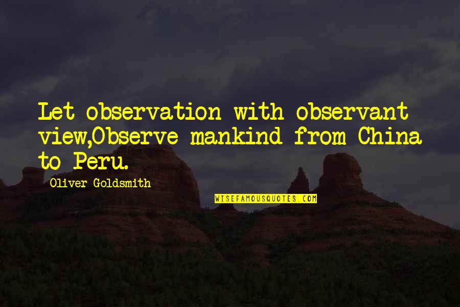 Fumantsu Quotes By Oliver Goldsmith: Let observation with observant view,Observe mankind from China