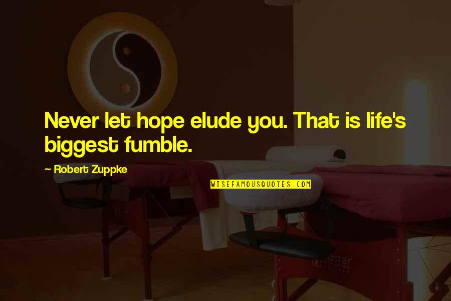 Fumble Quotes By Robert Zuppke: Never let hope elude you. That is life's Fumble Quotes By Robert Zuppke: Never let hope elude you. That is life's