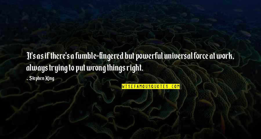 Fumble Quotes By Stephen King: It's as if there's a fumble-fingered but powerful Fumble Quotes By Stephen King: It's as if there's a fumble-fingered but powerful