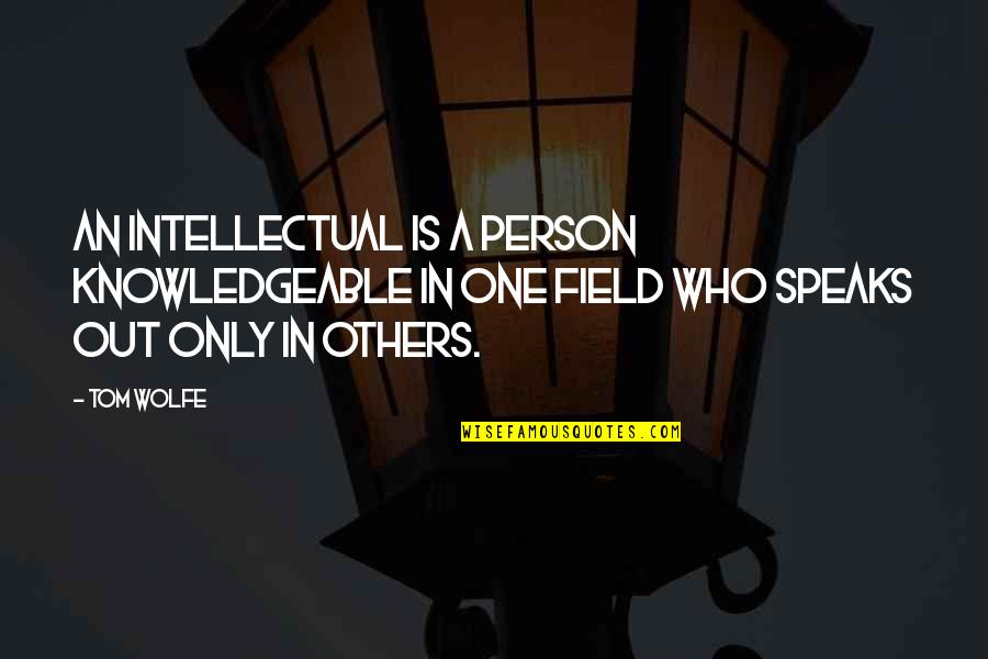 Fumble Quotes By Tom Wolfe: An intellectual is a person knowledgeable in one