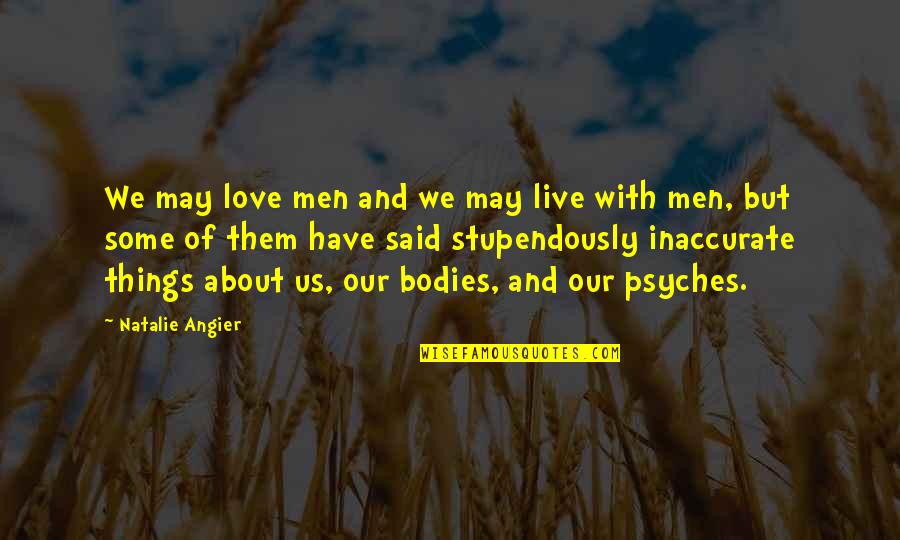 Fumbled Your Heart Quotes By Natalie Angier: We may love men and we may live Fumbled Your Heart Quotes By Natalie Angier: We may love men and we may live