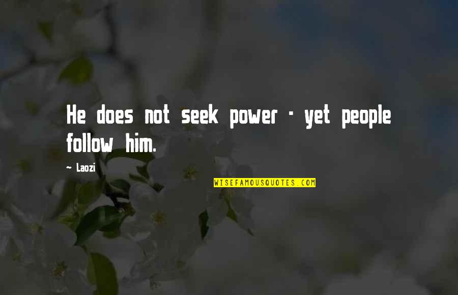 Fumee Color Quotes By Laozi: He does not seek power - yet people