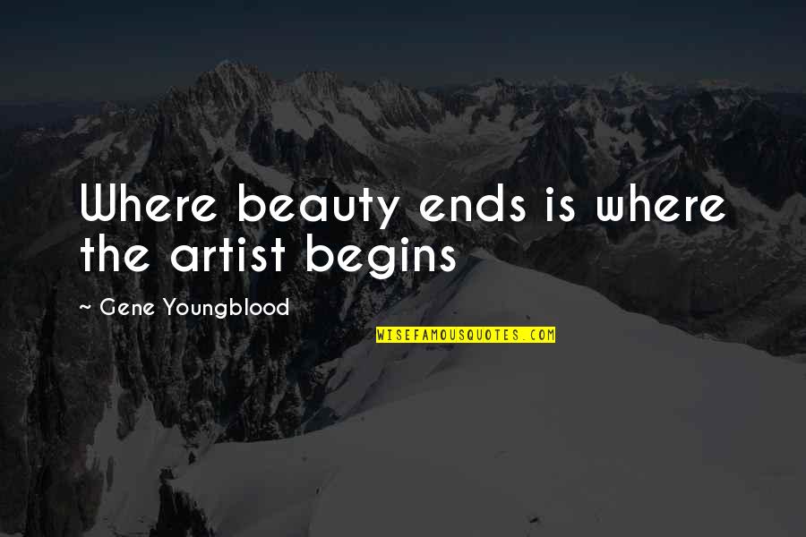 Fumenton Quotes By Gene Youngblood: Where beauty ends is where the artist begins Fumenton Quotes By Gene Youngblood: Where beauty ends is where the artist begins