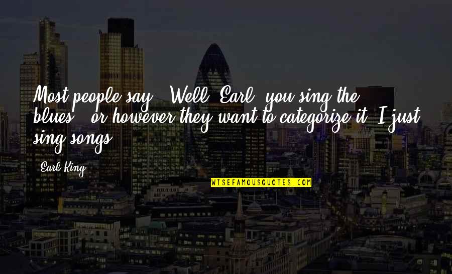 Fumero David Quotes By Earl King: Most people say, 'Well, Earl, you sing the Fumero David Quotes By Earl King: Most people say, 'Well, Earl, you sing the