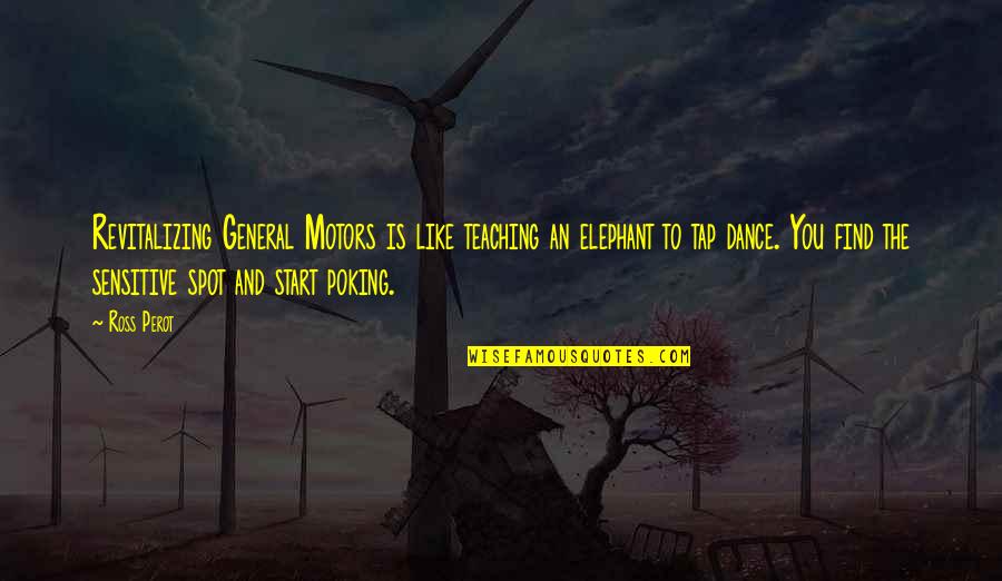 Fumero David Quotes By Ross Perot: Revitalizing General Motors is like teaching an elephant Fumero David Quotes By Ross Perot: Revitalizing General Motors is like teaching an elephant