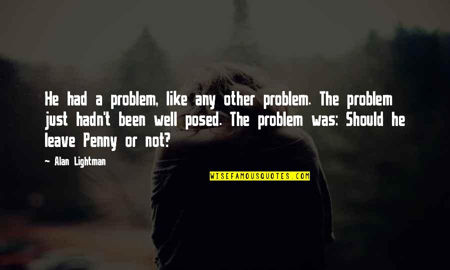 Fumes In Spanish Quotes By Alan Lightman: He had a problem, like any other problem.