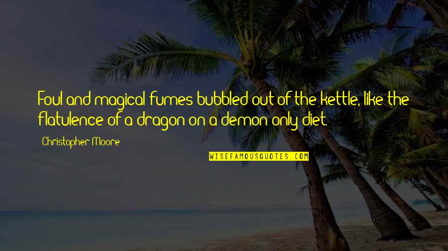 Fumes Quotes By Christopher Moore: Foul and magical fumes bubbled out of the