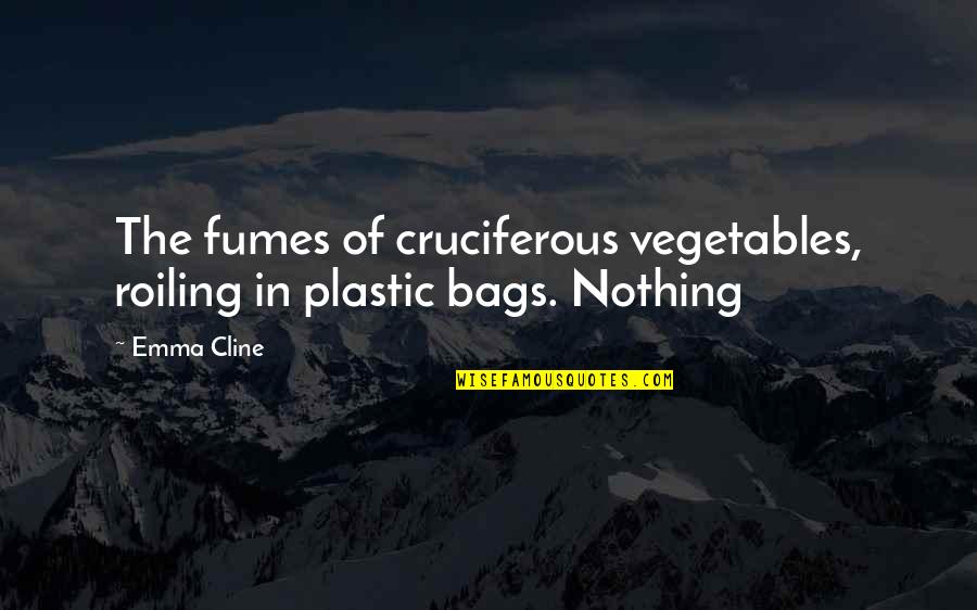 Fumes Quotes By Emma Cline: The fumes of cruciferous vegetables, roiling in plastic