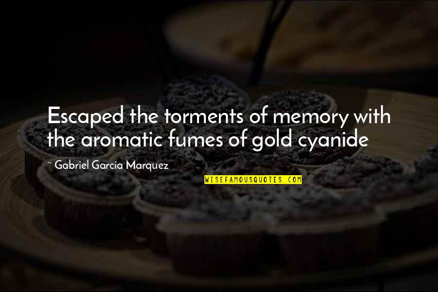 Fumes Quotes By Gabriel Garcia Marquez: Escaped the torments of memory with the aromatic